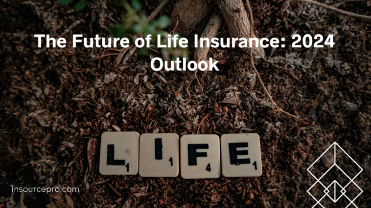 The Future of Life Insurance: 2024 Outlook